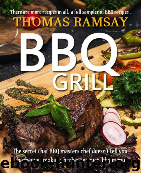 BBQ Grill: The Secret That BBQ Masters Chef Doesn't Tell You, Barbeque Smoking, Barbecue Sauce, BBQ Menu (cook book Book 2) by Thomas Ramsay