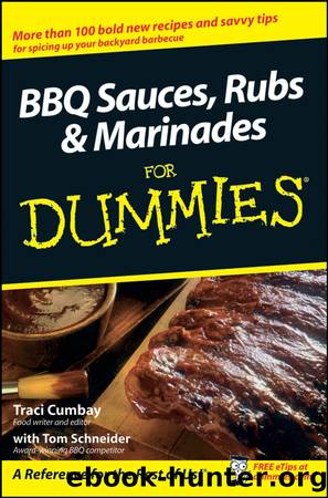 BBQ Sauces, Rubs & Marinades For Dummies&#174; by Traci Cumbay & Tom Schneider