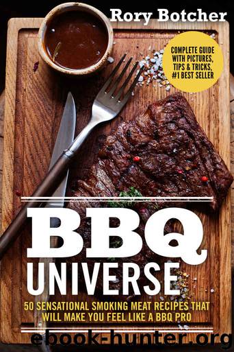 BBQ Universe: 50 Sensational Smoking Meat Recipes That Will Make You Feel Like a BBQ Pro (Rory's Meat Kitchen) by Rory Botcher