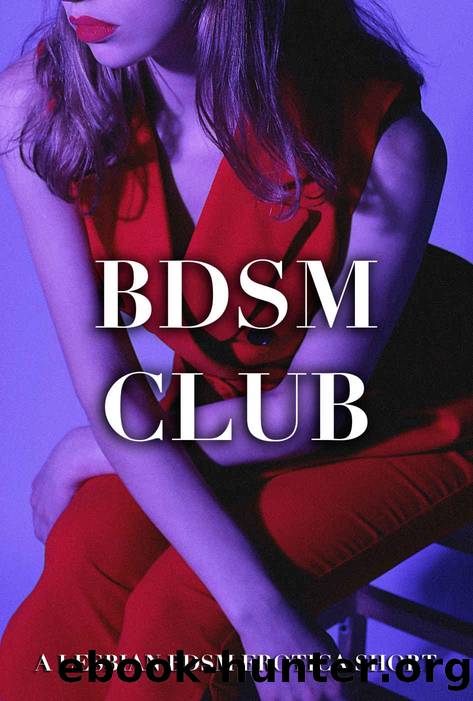 BDSM Club [A Lesbian BDSM Bondage Domination Erotica Short] (Rachel and Summer Book 6) by Victoria Charlesworth