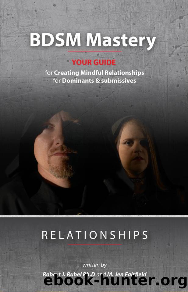 BDSM Mastery—Relationships a guide for creating mindful relationships for Dominants and submissives by Fairfield M. Jen & Rubel PhD Robert J