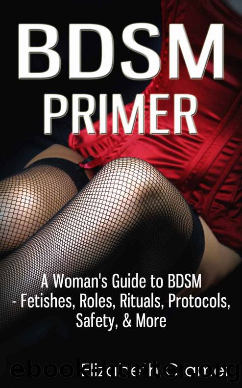 BDSM Primer - A Woman's Guide to BDSM - Fetishes, Roles, Rituals, Protocols, Safety, & More (Women's Guide to BDSM Book 1) by Elizabeth Cramer