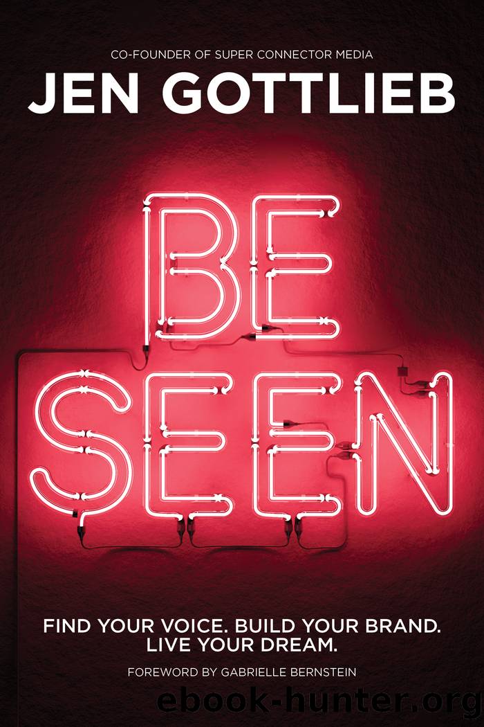 BE SEEN: Find Your Voice. Build Your Brand. Live Your Dream. by Jen Gottlieb
