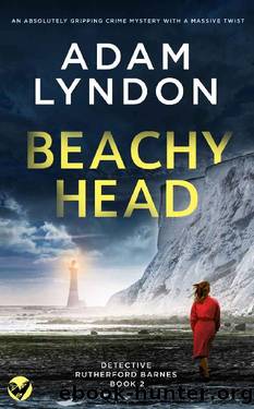 BEACHY HEAD an absolutely gripping crime mystery with a massive twist (Detective Rutherford Barnes Mysteries Book 2) by ADAM LYNDON