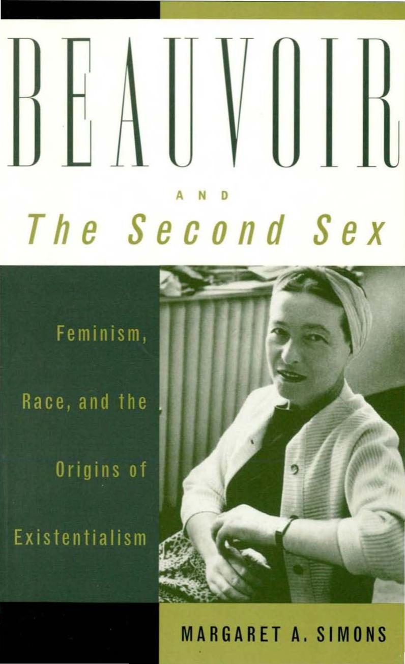 BEAUVOIR AND THE SECOND SEX Feminism, Race, and the Origins of Existentialism by MARGARET A. SIMONS