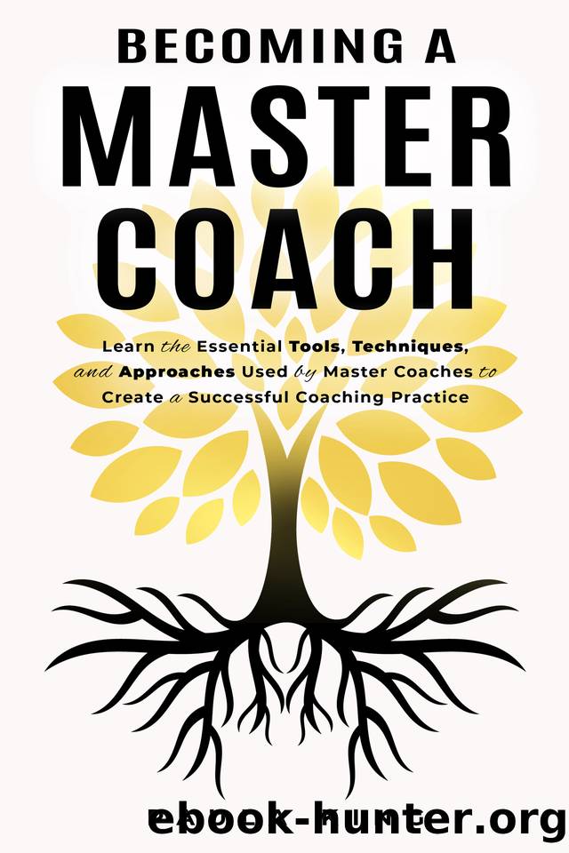 BECOMING A MASTER COACH: Learn The Essential Tools, Techniques, And Approaches Used by Master Coaches to Create a Successful Coaching Practice by KING PAULA