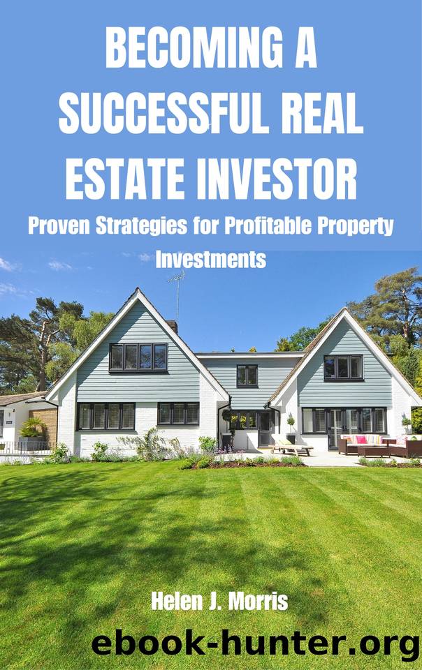 BECOMING A SUCCESSFUL REAL ESTATE INVESTOR: Proven Strategies for Profitable Property Investments by Morris Helen J