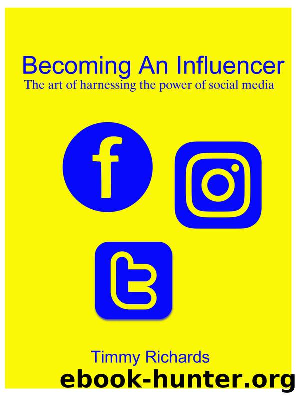 BECOMING AN INFLUENCER: The art of harnessing the power of social media by Timmy Richards