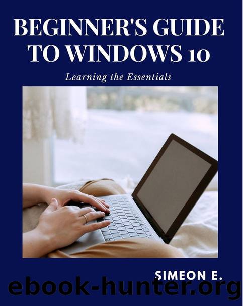 BEGINNER'S GUIDE TO WINDOWS 10: Learning the Essentials by EDWARD SIMEON