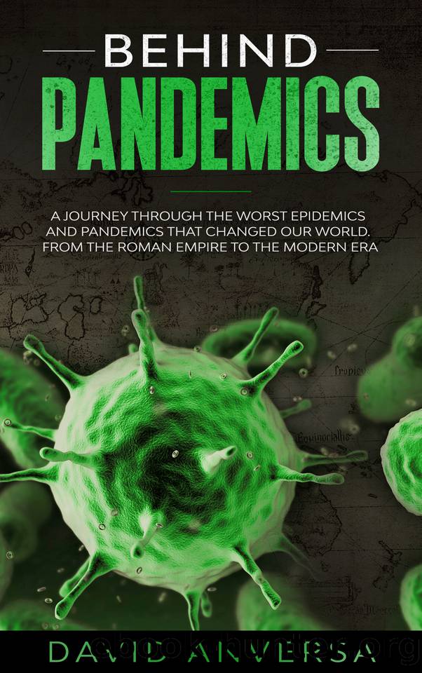 BEHIND PANDEMICS: A journey through the worst epidemics and pandemics that changed our world. From the Roman Empire to the modern Era by Anversa David
