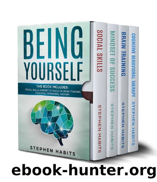 BEING YOURSELF: THIS BOOK INCLUDES: SOCIAL SKILLS; MINDSET OF SUCCESS; BRAIN TRAINING; COGNITIVE BEHAVIORAL THERAPY by STEPHEN HABITS