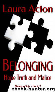 BELONGING: Hope, Truth And Malice (Beauty 0f Life Book 3) by Laura Acton