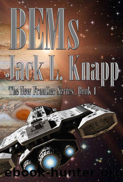 BEMs: Bug Eyed Monsters: Book Four, the New Frontiers Series by Jack L Knapp