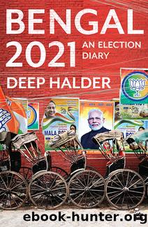 BENGAL 2021: An Election Diary by Halder Deep