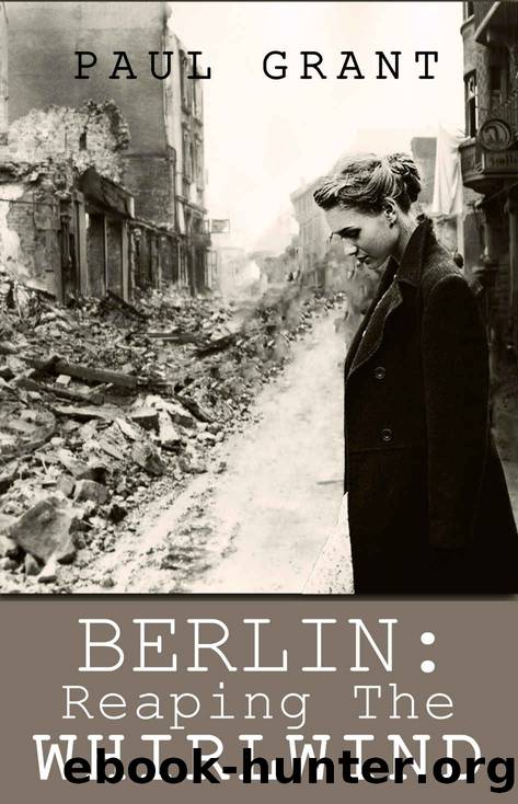 BERLIN: Reaping the Whirlwind (The Schultz family story Book 2) by Paul Grant