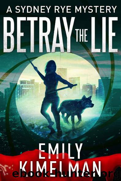 BETRAY THE LIE (A Sydney Rye Mystery, #11) (The Sydney Rye Series) by Emily Kimelman