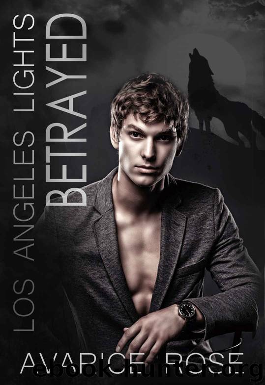 BETRAYED: A Hollywood Alpha Billionaire Romance (Los Angeles Lights Book 3) by Avarice Rose