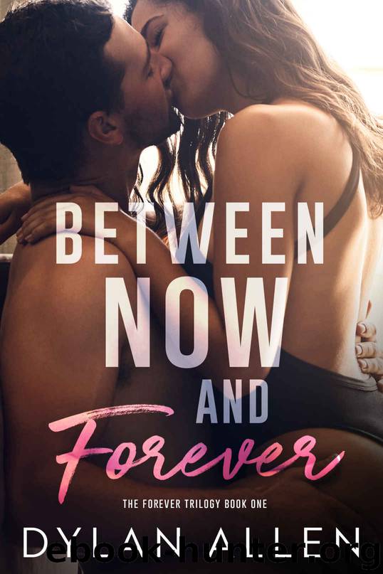 BETWEEN NOW AND FOREVER: FOREVER TRILOGY BOOK 1 by Allen Dylan & Allen Dylan