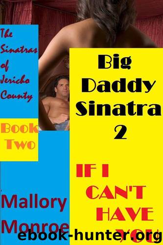 BIG DADDY SINATRA 2: IF I CAN'T HAVE YOU, Book 2 by Mallory Monroe