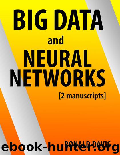 BIG DATA and Neural Networks & Deep Learning: 2 Manuscripts by Ronald Davis