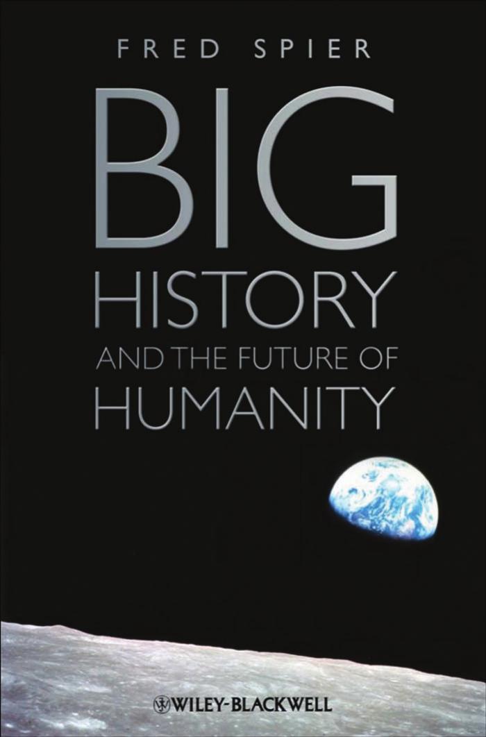 BIG HISTORY AND THE FUTURE OF HUMANITY by FRED SPIER