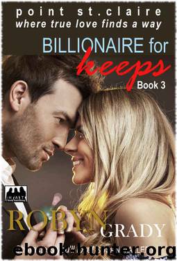 BILLIONAIRE FOR KEEPS: Book 3 (Point St. Claire, where true love finds a way) by Robyn Grady
