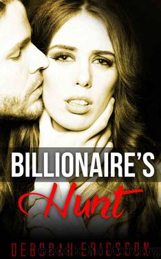 BILLIONAIRE ROMANCE: Billionaire's Hunt (A Dark New Adult Romance with Billionaire) (Contemporary New Adult Short Stories) by Deborah Ericsson