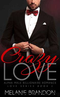 BILLIONAIRE ROMANCE: Crazy Love: An Alpha Billionaire Romance (Love Series Book 1) by Melanie Brandon