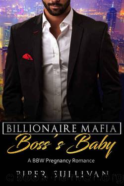 BILLIONAIRE ROMANCE: PREGNANCY ROMANCE: Billionaire Mafia Bossâs Baby (Mafia Alpha Billionaire Romance) (Contemporary BBW New Adult Romance) by Piper Sullivan