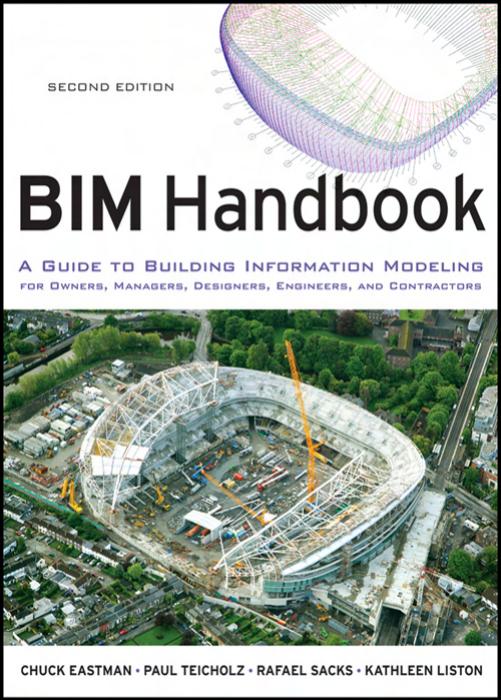 BIM Handbook: A Guide to Building Information Modeling for Owners, Managers, Designers, Engineers and Contractors by Chuck Eastman Paul Teicholz Rafael Sacks Kathleen Liston