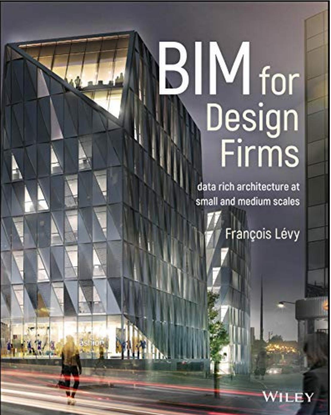 BIM for Design Firms: Data Rich Architecture at Small and Medium Scales by François Lévy Jeffrey W. Ouellette