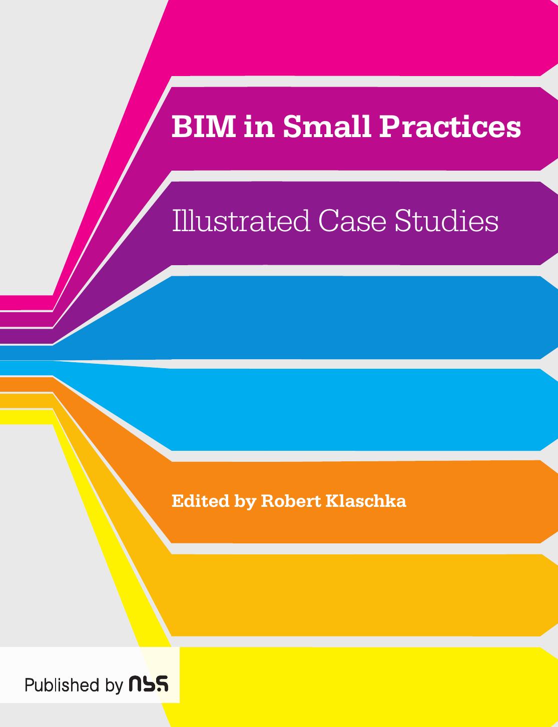 BIM in Small Practices; Illustrated Case Studies by Robert Klaschka
