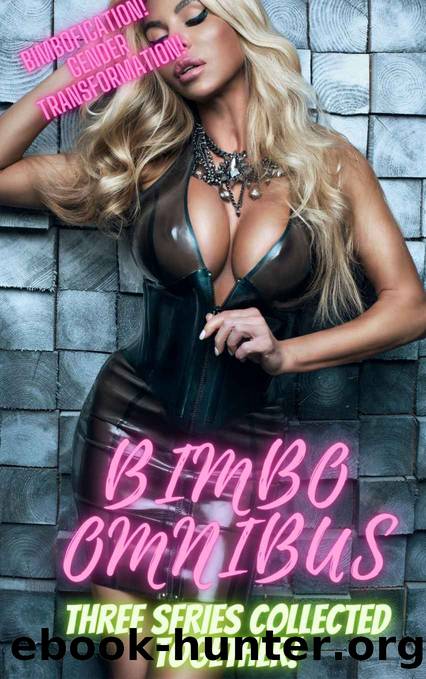 BIMBO OMNIBUS - A Megabundle Collection of Tales of Bimbofication, Gender Transformation and Erotic Adventures: THREE PREVIOUSLY PUBLISHED SERIES, COLLECTED TOGETHER. OVER 100000 WORDS. by Vicki Gallus