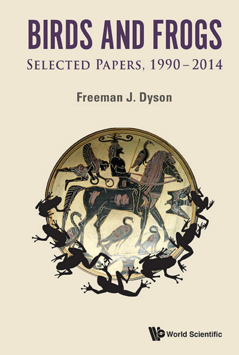 BIRDS AND FROGS: SELECTED PAPERS OF FREEMAN DYSON, 1990-2014 by FREEMAN J DYSON