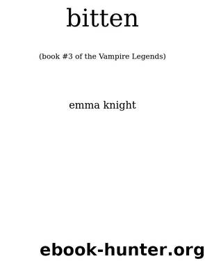 BITTEN (Book #3 of the Vampire Legends) by Emma Knight