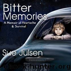 BITTER MEMORIES: A Memoir of Heartache & Survival by Sue Julsen & Gary McCluskey