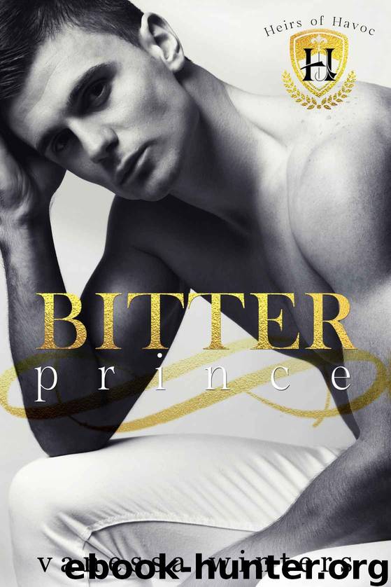 BITTER PRINCE | A DARK COLLEGE BULLY ROMANCE: HEIRS OF HAVOC by Winters Vanessa
