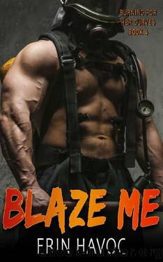 BLAZE ME: A Curvy Girl Meets Firefighter Romance (Burning For Her Curves Book 4) by Erin Havoc