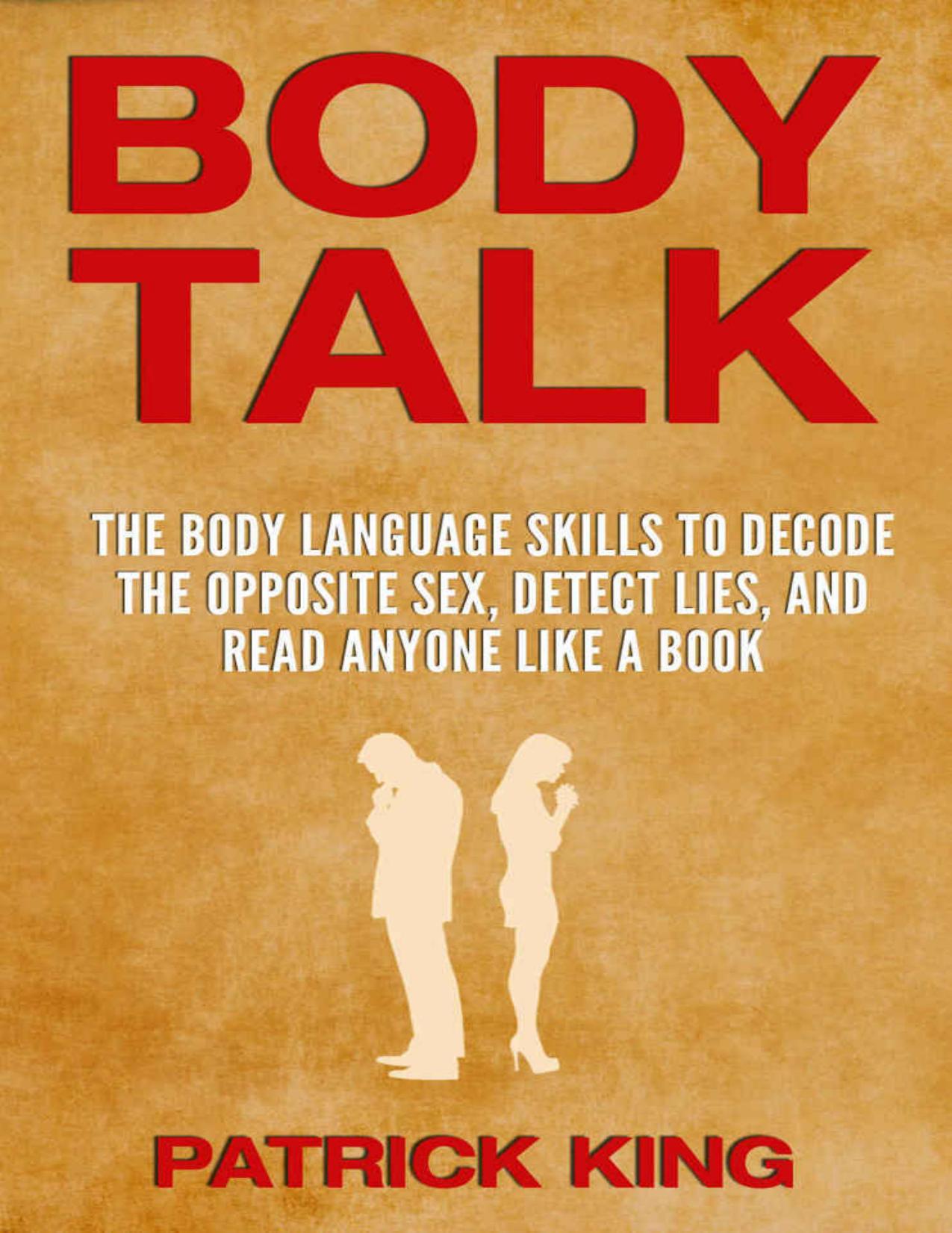 BODY TALK: The Body Language Skills to Decode the Opposite Sex, Detect Lies, and Read Anyone Like a Book (Body Language Decoded) by King Patrick