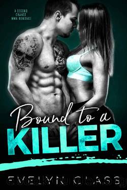 BOUND TO A KILLER_A Second Chance MMA Romance by Evelyn Glass