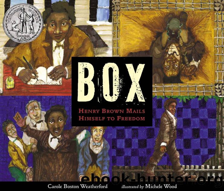 BOX: Henry Brown Mails Himself to Freedom by Carole Boston Weatherford