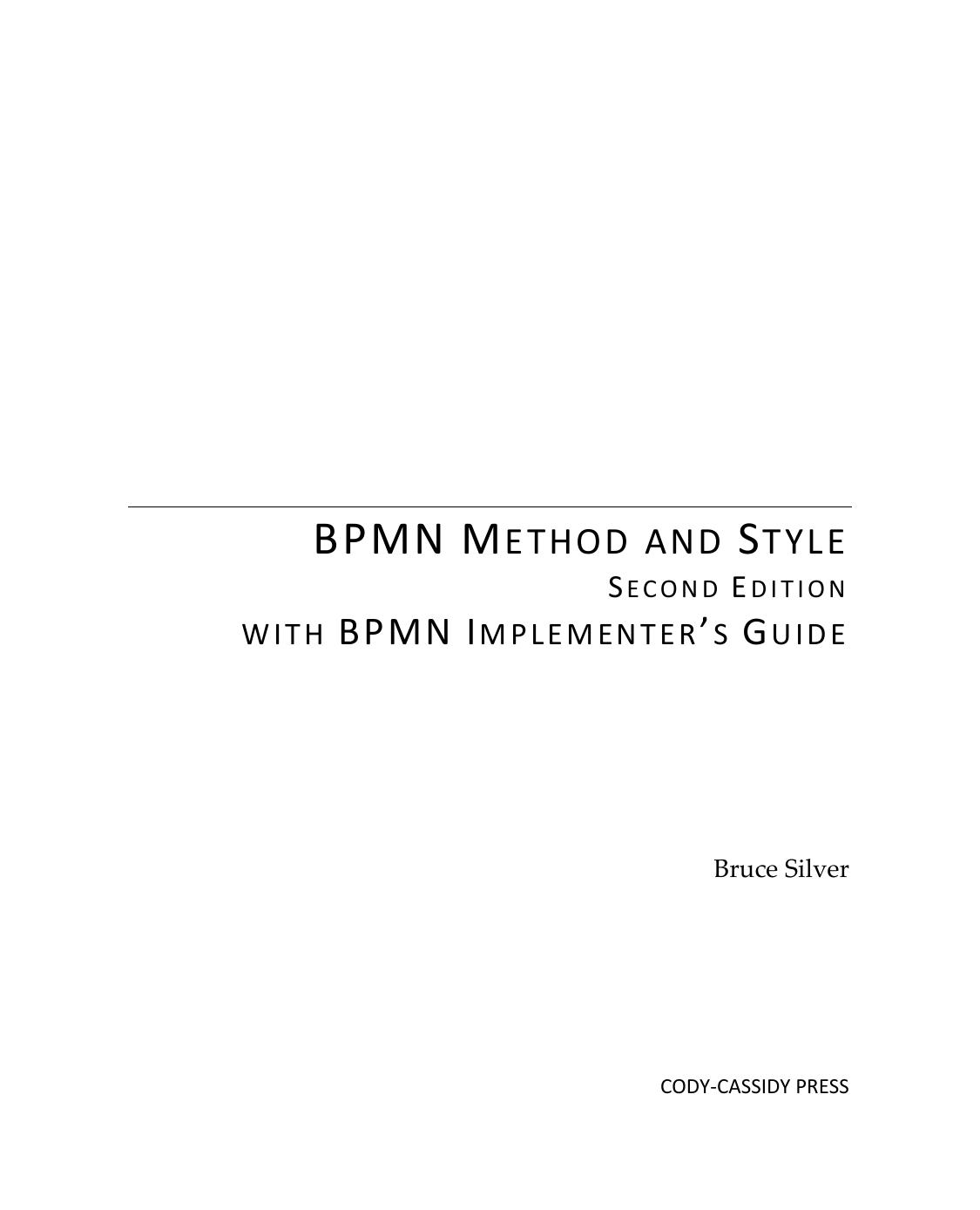 BPMN Method and Style, with BPMN Implementerâs Guide: A structured approach for business process modeling and implementation using BPMN 2.0 by Bruce Silver