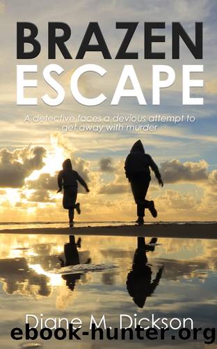 BRAZEN ESCAPE: a detective faces a devious attempt to get away with murder (DI Tanya Miller investigates Book 4) by Diane M Dickson