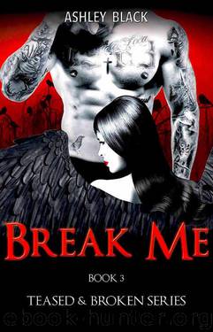BREAK ME (Teased and Broken Book 3) by Ashley Black