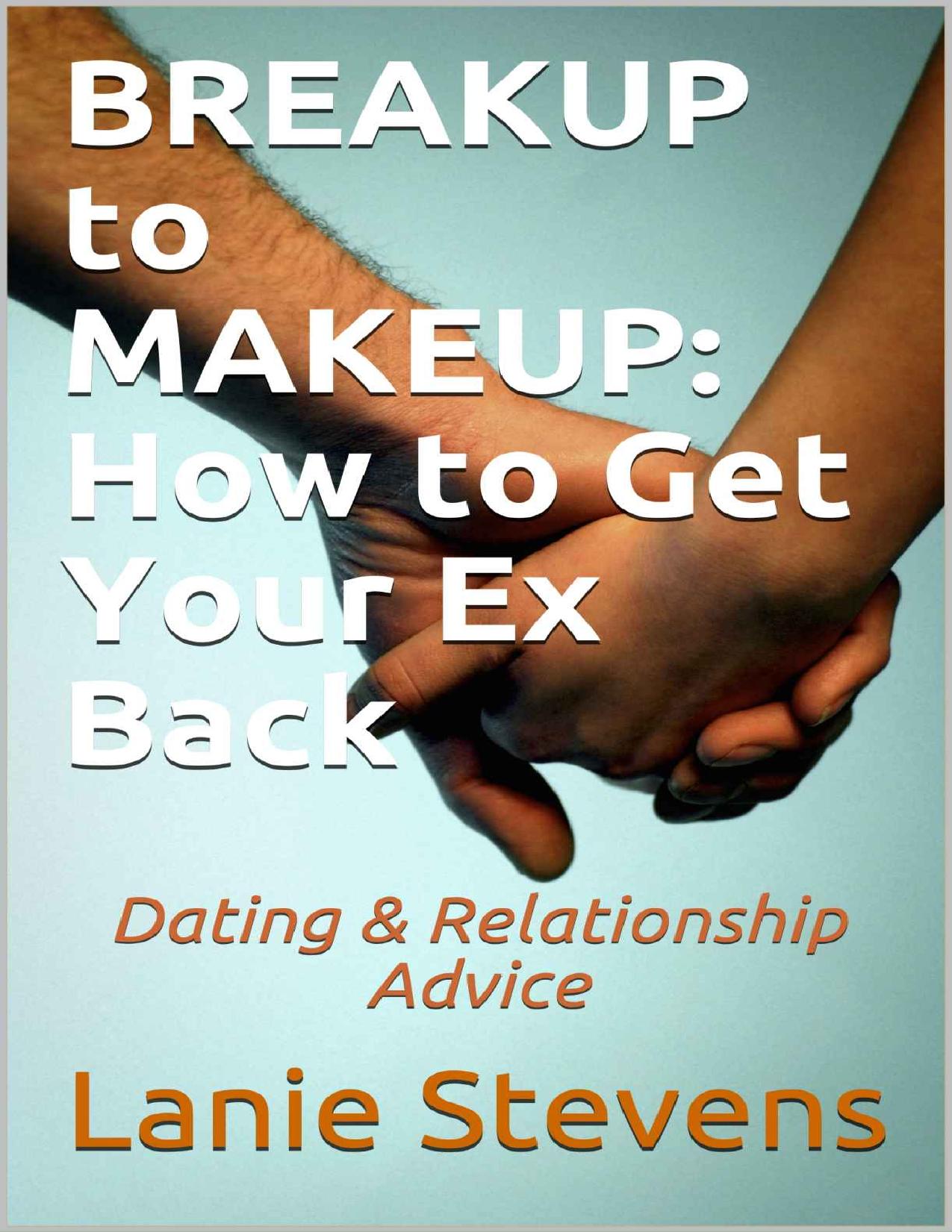 BREAKUP to MAKEUP: How to Get Your Ex Back: Dating & Relationship Advice (FOR WOMEN ONLY Book 4) by Lanie Stevens