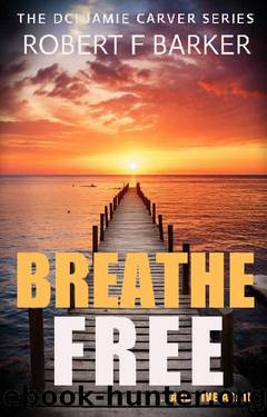 BREATHE FREE An absolutely enthralling serial killer thriller with a sensational twist. (DCI Jamie Carver Book 7) by Robert F Barker