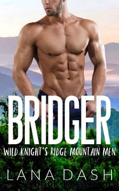 BRIDGER (WILD KNIGHT'S RIDGE MOUNTAIN MEN Book 1) by Lana Dash