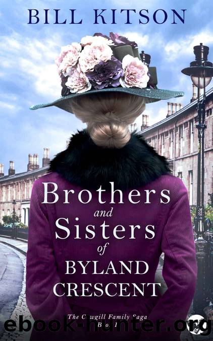 BROTHERS AND SISTERS OF BYLAND CRESCENT an absolutely heartbreaking and unputdownable historical family saga (The Cowgill Family Saga Book 1) by BILL KITSON