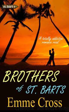 BROTHERS OF ST. BARTS a totally addictive romance read (St. Barts Romance Books Series Book 6) by CROSS EMME