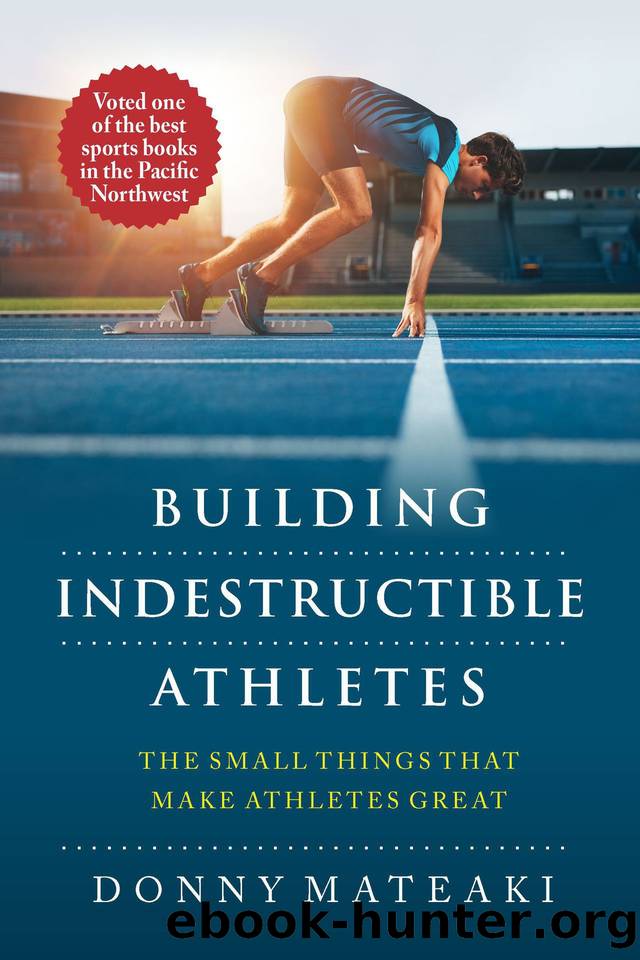 BUILDING INDESTRUCTIBLE ATHLETES : The Small Things That Make Athletes Great! by DONNY MATEAKI
